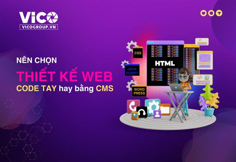 Nên chọn hình thức ra đời Website bằng CMS hay CODE Tay thì tốt?